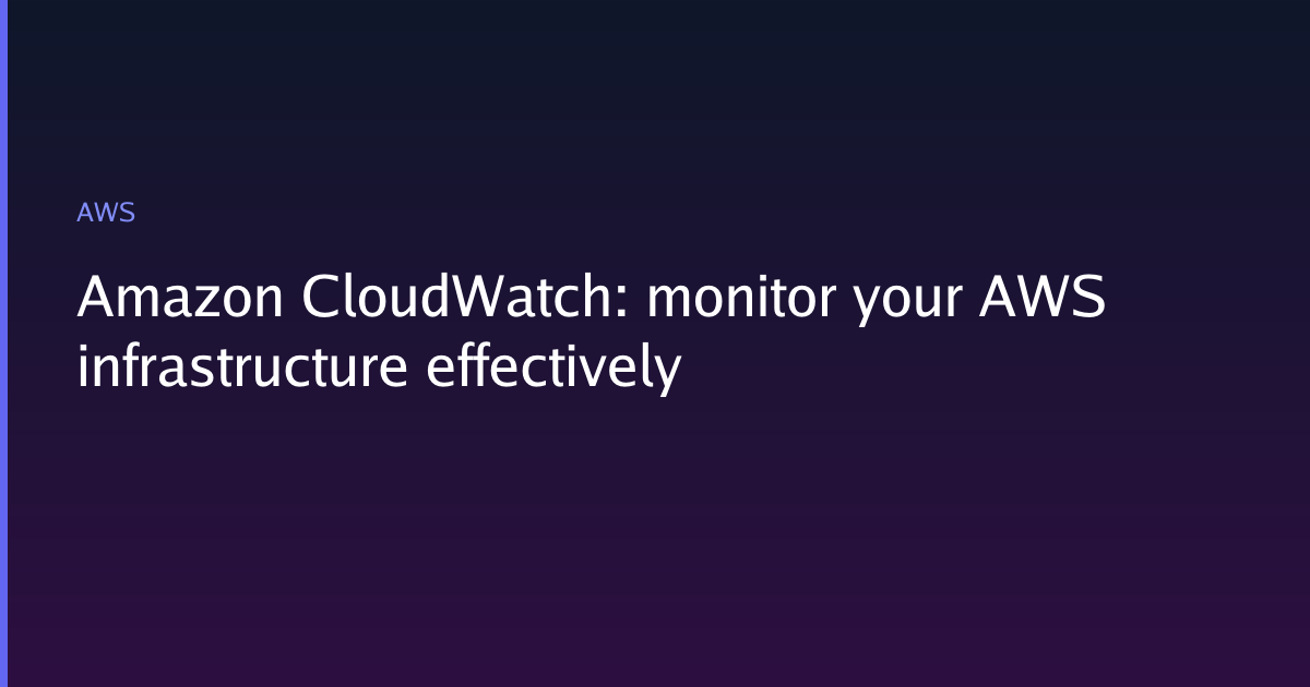 Amazon CloudWatch: monitor your AWS infrastructure effectively | LCMH ...